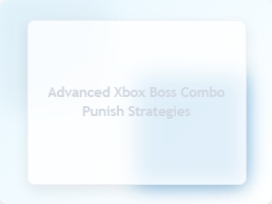 Advanced Xbox Boss Combo Punish Strategies
