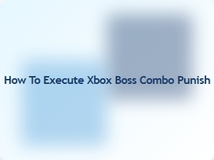 How to Execute Xbox Boss Combo Punish