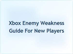 Xbox Enemy Weakness Guide for New Players