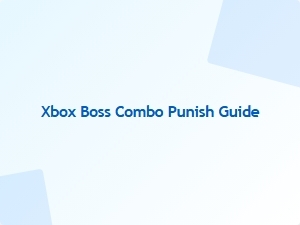 Xbox Boss Combo Punish Guide