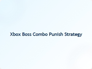 Xbox Boss Combo Punish Strategy Tips